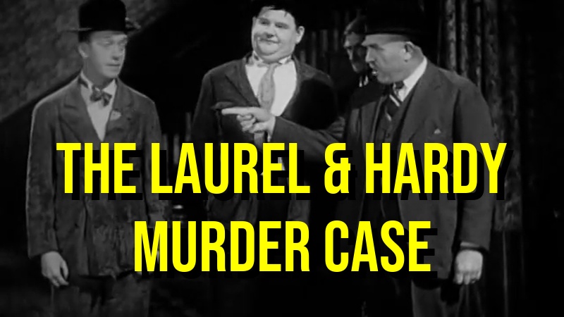 The Laurel and Hardy Murder Case